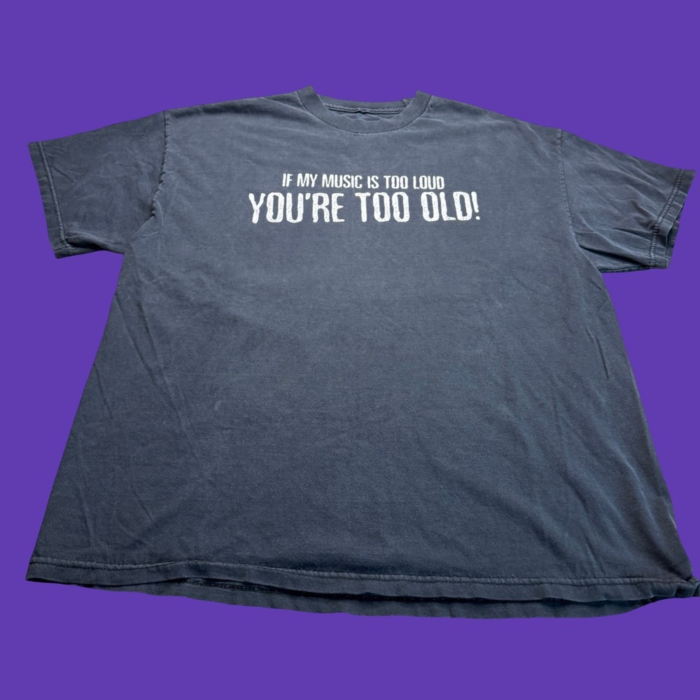 If My Music Is Too Loud You're Too Old T Shirt Large Black Faded Graphic Tee